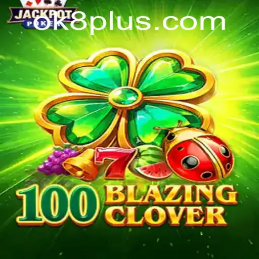Unveiling 100BlazingClover: The Exciting World of OK8.COM